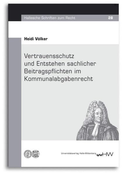 Vertrauensschutz und Entstehen sachlicher Beitragspflichten im Kommunalabgabenrecht (Hallesche Schriften zum Recht) Law