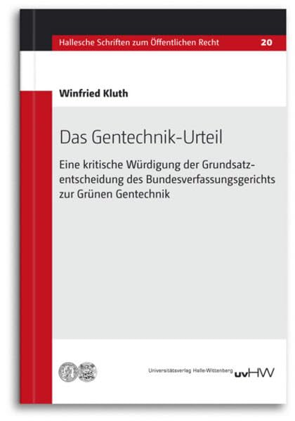 Das Gentechnik-Urteil: Eine kritische Würdigung der Grundsatzentscheidung des Bundesverfassungsgerichts zur Grünen Gentechnik (Hallesche Schriften zum Öffentlichen Recht) Law