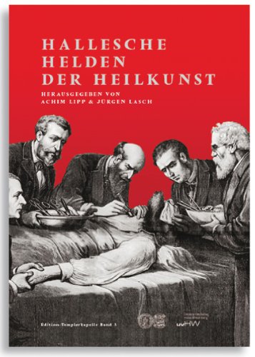 Hallesche Helden der Heilkunst: Bedeutende Ärzte und Wissenschaftler der Medizinischen Fakultät Medicine