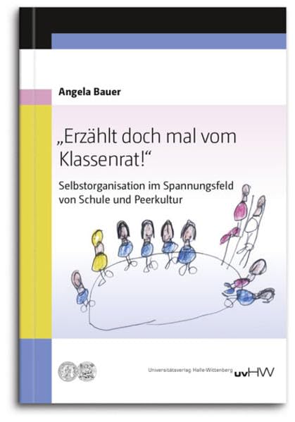 „Erzählt doch mal vom Klassenrat!“: Selbstorganisation im Spannungsfeld von Schule und Peerkultur Education & Training