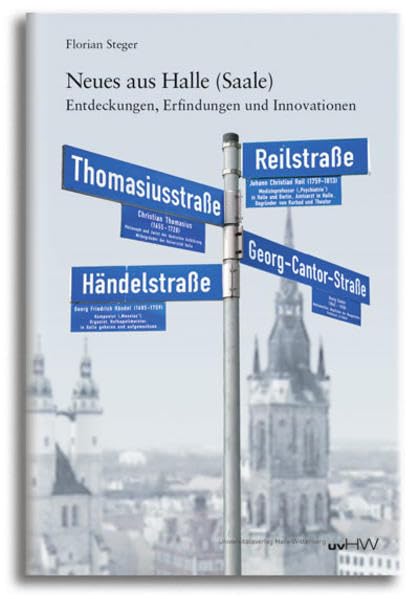 Neues aus Halle (Saale): Entdeckungen, Erfindungen und Innovationen Politics & History