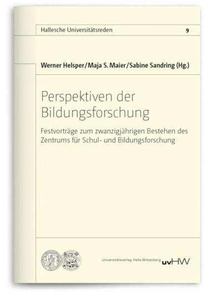 Perspektiven der Bildungsforschung: Festvorträge zum zwanzigjährigen Bestehen des Zentrums für Schul- und Bildungsforschung (Hallesche Universitätsreden) Law