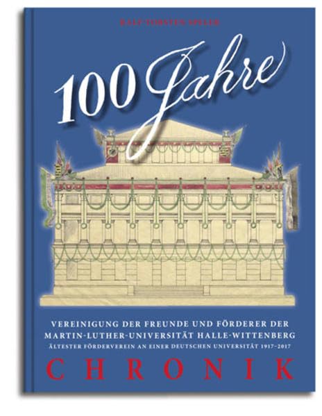 100 Jahre Vereinigung der Freunde und Förderer der Martin-Luther-Universität Halle-Wittenberg: Ältester Förderverein an einer deutschen Universität 1917–2017, Chronik Books