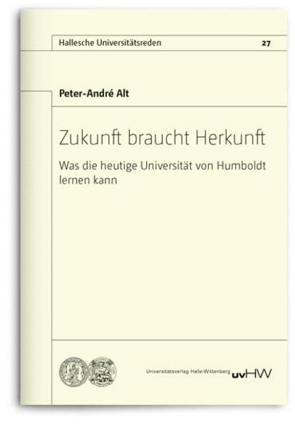 Zukunft braucht Herkunft: Was die heutige Universität von Humboldt lernen kann Education & Training