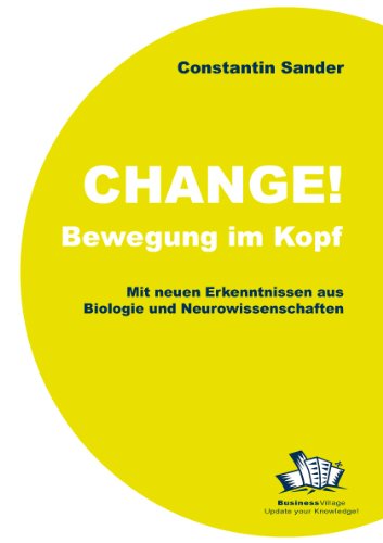 Change! Bewegung im Kopf: Ihr Gehirn wird so, wie Sie es benutzen. Business, Finance & Career
