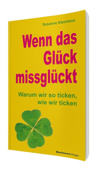 Wenn das Glück missglückt: Warum wir so ticken, wie wir ticken Business, Finance & Career
