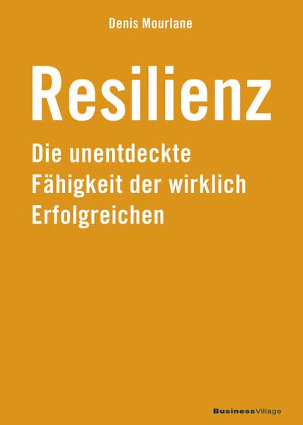 Resilienz: Die unentdeckte Fähigkeit der wirklich Erfolgreichen book