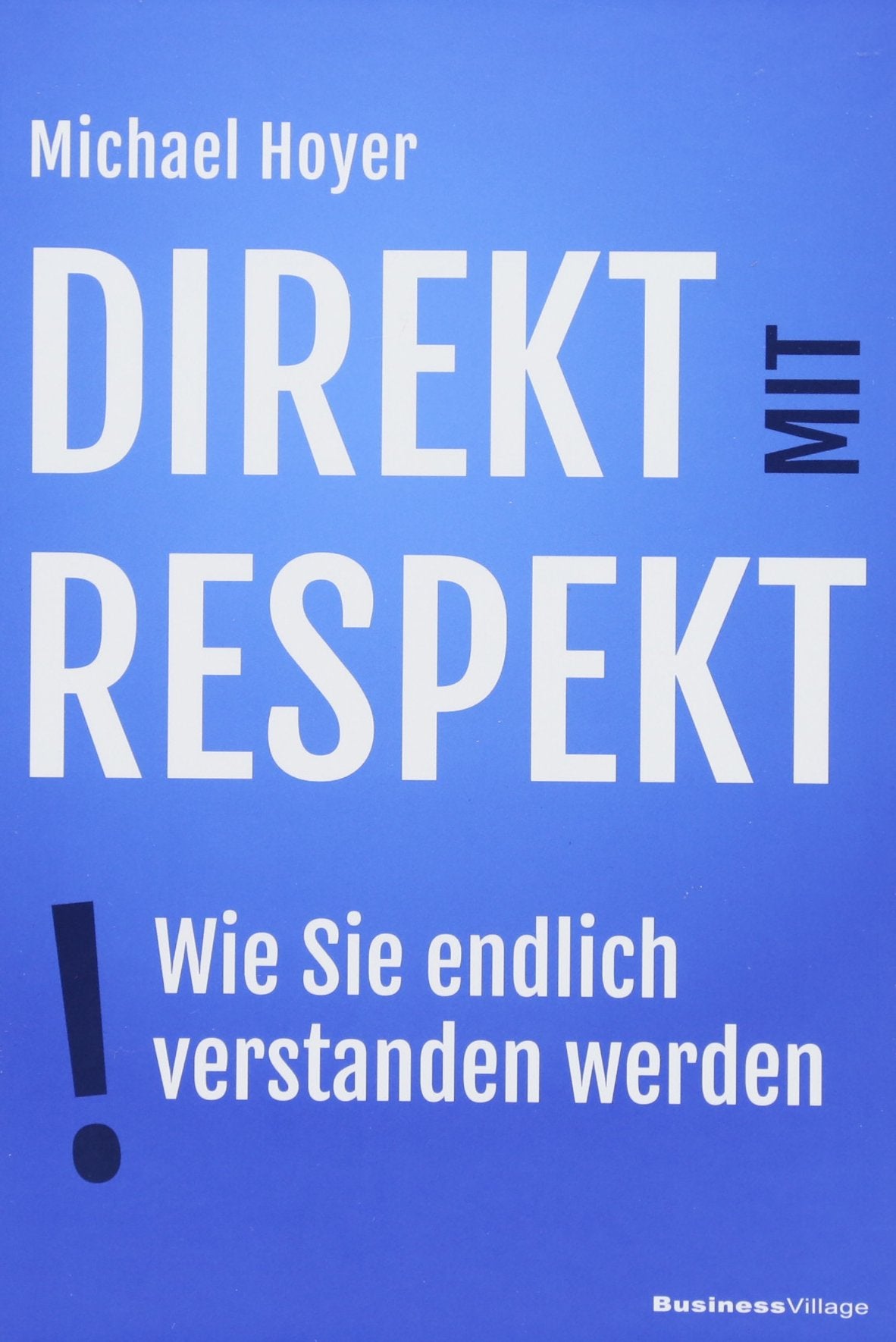 Direkt mit Respekt: Wie Sie endlich verstanden werden Business, Finance & Career