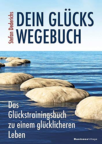 Dein Glückswegebuch: Das Glückstrainingsbuch zu einem glücklicheren Leben Business, Finance & Career