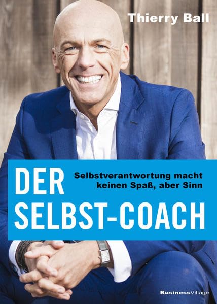 Der Selbst-Coach: Selbstverantwortung macht keinen Spaß, aber Sinn Philosophy