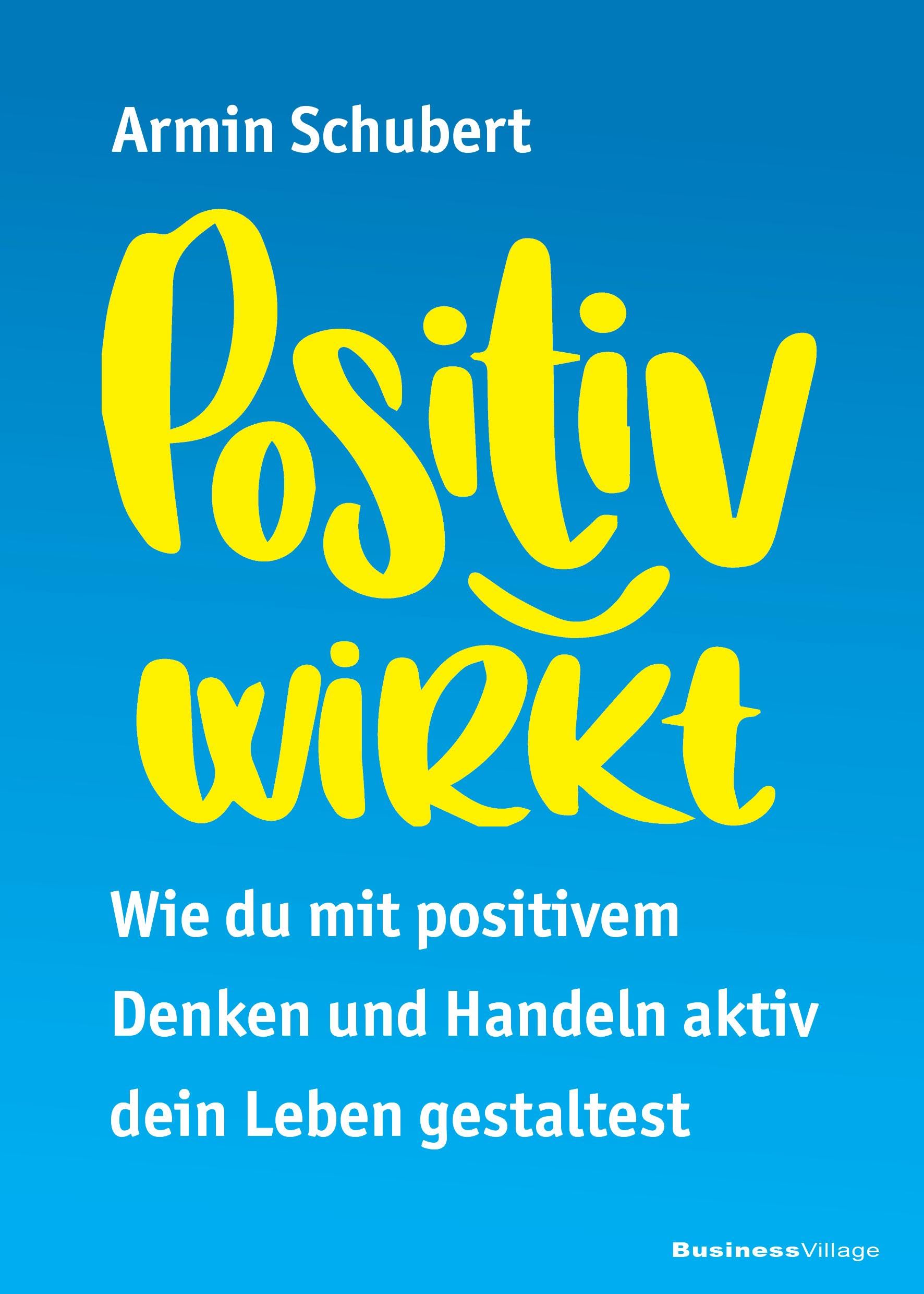 Positiv wirkt: Wie du mit positivem Denken und Handeln aktiv dein Leben gestaltest Business, Finance & Career