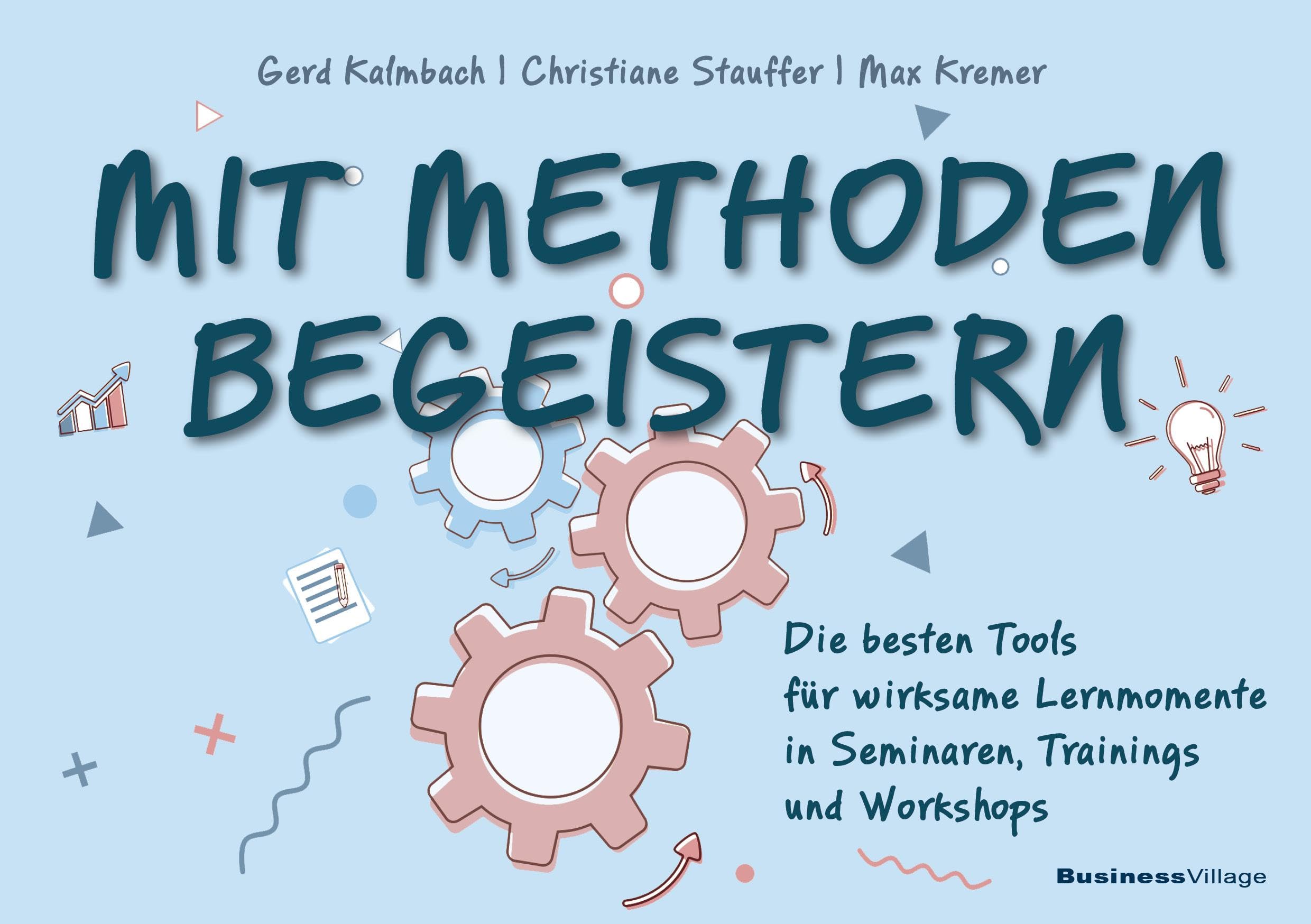 Mit Methoden begeistern: Die besten Tools für wirksame Lernmomente in Seminaren, Trainings und Workshops Business, Finance & Career