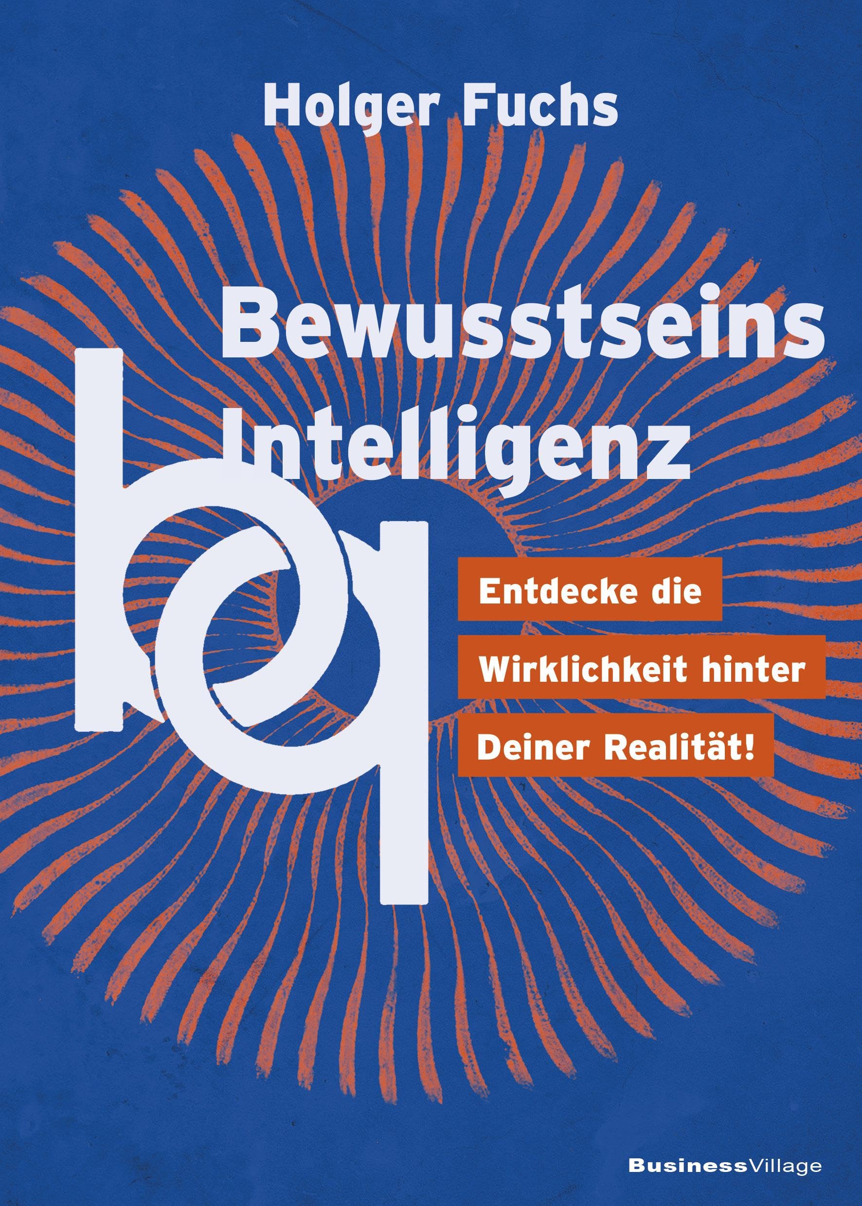 BewusstseinsIntelligenz: Entdecke die Wirklichkeit hinter Deiner Realität! Business, Finance & Career