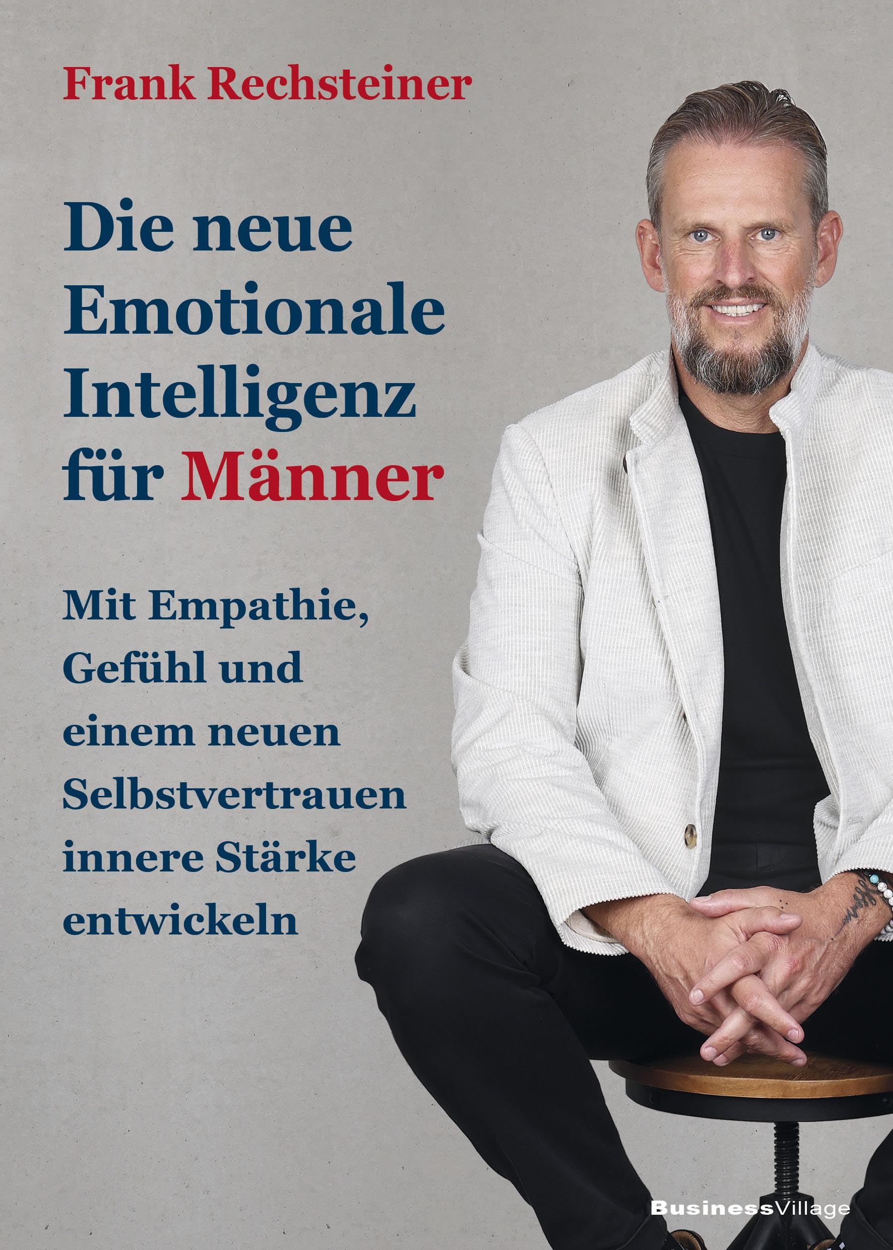 Die neue emotionale Intelligenz für Männer Business, Finance & Career