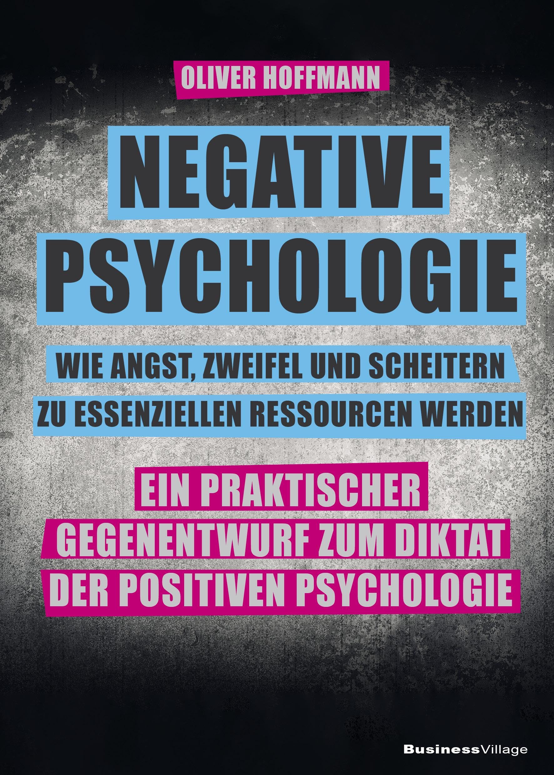 Negative Psychologie - wie Angst, Zweifel und Scheitern zu essenziellen Ressourcen werden Psychology