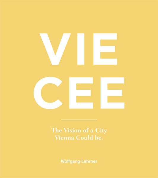 Wolfgang Lehrner: VIE CEE The Vision of a City Vienna Could be. Photography