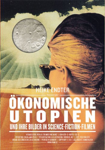 Ökomomische Utopien und ihre Bilder in Science-Fiction-Filmen Film, Art & Culture