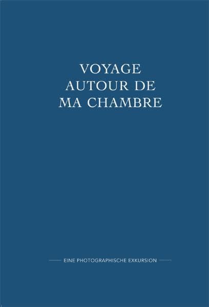 Voyage autor da ma chambre: Eine photographische Exkursion Travel