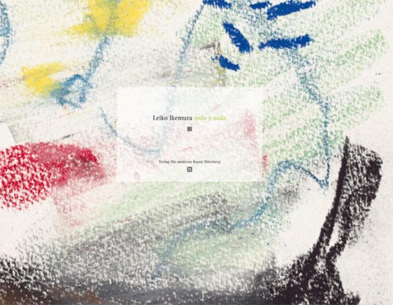 Künstlerbücher von Leiko Ikemura: Bd. 1: Wußtest Du, ich habe zwei versteckte Flügel Bd. 2: todo y nada: Kunstlerbucher / Artist's Book Film, Art & Culture