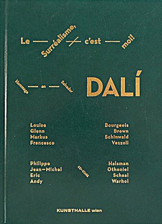 Le Surréalisme. c´est moi!: Hommage an Salvador Dali: Katalog zur Ausstellung in der Kunsthalle Wien, 2011. Hommage an Salvador Dali. Louise Borgeois, ... Schinwald, Francesco Vezzoli. Dtsch.-Engl. Film, Art & Culture