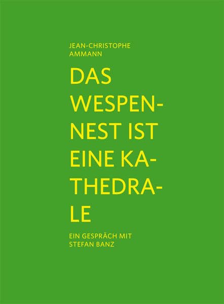 Das Wespennest ist eine Kathedrale: Jean-Christophe Ammann im Gespräch mit Stefan Banz Film, Art & Culture