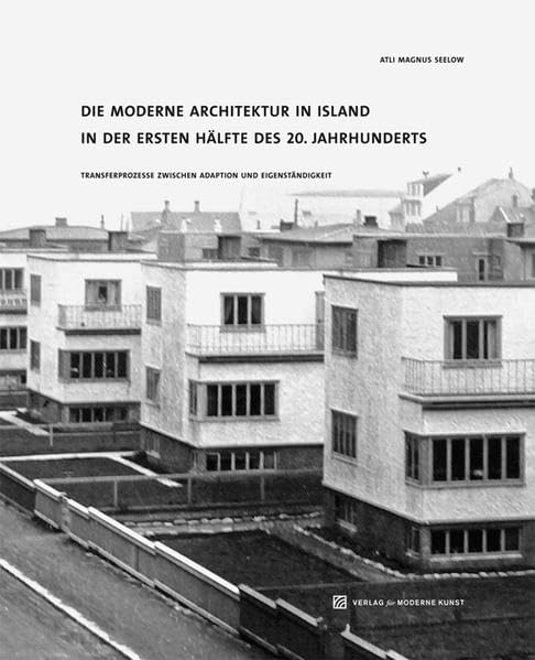 Die moderne Architektur in Island in der ersten Hälfte des 20. Jahrhunderts: Transferprozesse zwischen Adaption und Eigenständigkeit Architecture