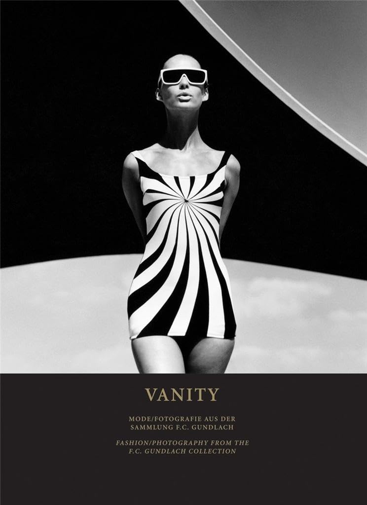 Vanity: Fashion / Photography from the F. C. Gundlach Collection: Fashion / Photography from the F. C. Gundlach Collection. Eds.: Kunsthalle Wien and F. C. Gundlach Foundation Film, Art & Culture
