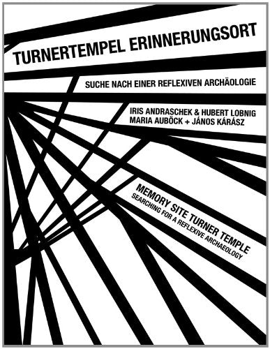 Turnertempel Erinnerungsort: Suche nach einer reflexiven Archäologie Iris Andraschek & Hubert Lobnig Maria Auböck + János Kárász Film, Art & Culture