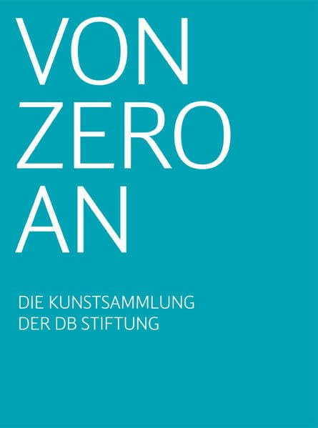 Sammlung Stinnes: Von Zero an Die Kunstsammlung der DB Stiftung: Vorw. v. Grube, Rüdiger; Nikolov, Russalka Film, Art & Culture