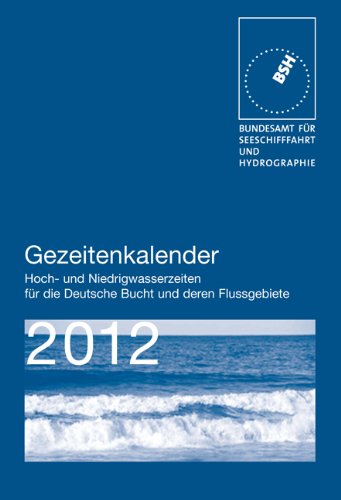 Gezeitenkalender 2012: Hoch- und Niedrigwasserzeiten für die Deutsche Bucht und deren Flussgebiete Business & Technology