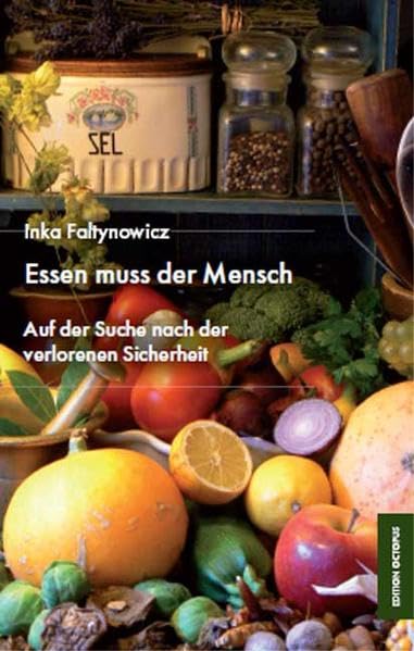 Essen muss der Mensch - Auf der Suche nach der verlorenen Sicherheit Leisure, Home & Garden