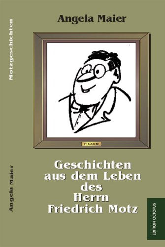 Geschichten aus dem Leben des Herrn Friedrich Motz Fiction