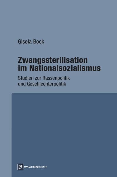 Zwangssterilisation im Nationalsozialismus: Studien zur Rassenpolitik und Geschlechterpolitik German history