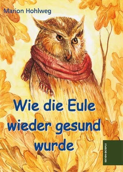 Wie die Eule wieder gesund wurde: Eine Geschichte für das kranke Kind (ab Vorlesealter) Novels & Short Stories