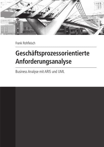 Geschäftsprozessorientierte Anforderungsanalyse: Business Anaylse mit ARIS und UML Business, Finance & Career