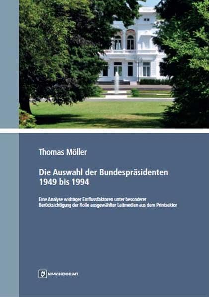 Die Auswahl der Bundespräsidenten 1949 bis 1994: Eine Analyse wichtiger Einflussfaktoren unter besonderer Berücksichtigung der Rolle ausgewählter Leitmedien aus dem Printsektor Law