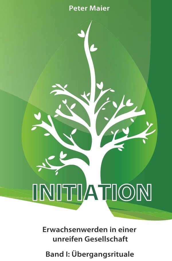 Initiation - Erwachsenwerden in einer unreifen Gesellschaft: Band I: Übergangsrituale Fiction