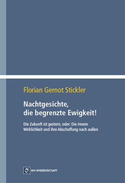 Nachtgesichte, die begrenzte Ewigkeit!: Die Zukunft ist gestern, oder: Die innere Wirklichkeit und ihre Abschaffung nach außen. Books
