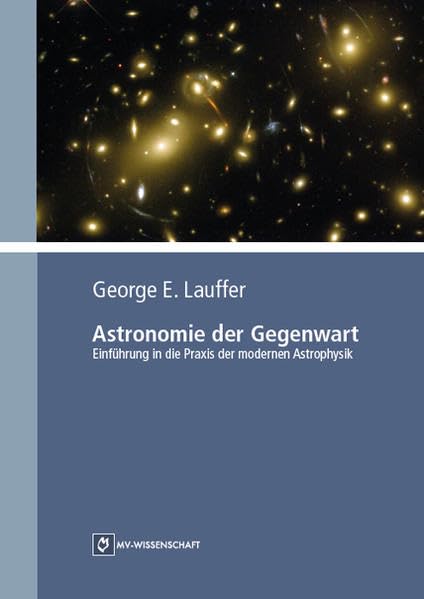 Astronomie der Gegenwart: Einführung in die Praxis der modernen Astrophysik Business & Technology
