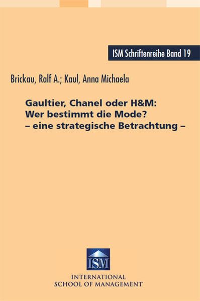 Gaultier, Chanel oder H&M: Wer bestimmt die Mode? – eine strategische Betrachtung –: ISM-Schriftenreihe Band 19 Politics & History