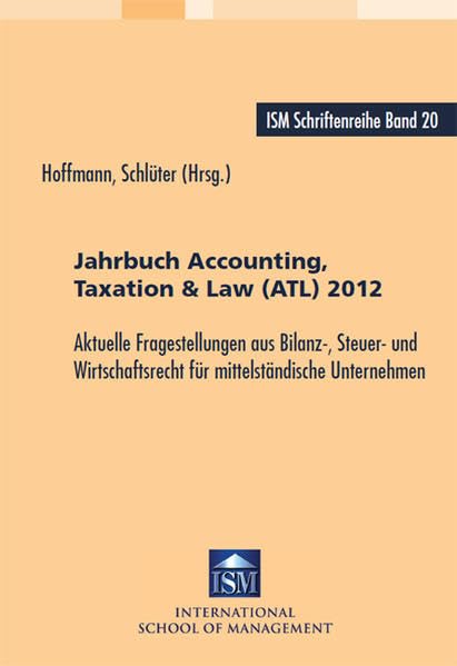 Jahrbuch Accounting, Taxation & Law (ATL) 2012: Aktuelle Fragestellungen aus Bilanz-, Steuer- und Wirtschaftsrecht für mittelständische Unternehmen Business, Finance & Career