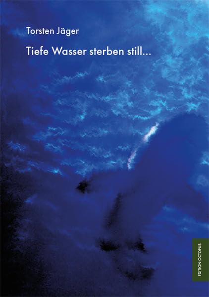 Tiefe Wasser sterben still…: Eine anthologische Kondensationsreise durch die Wasserwelten des Blauen Planeten Contemporary literature