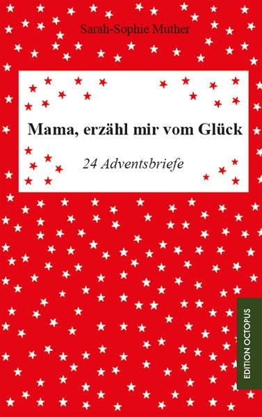 Mama, erzähl mir vom Glück: 24 Adventsbriefe Lifestyle
