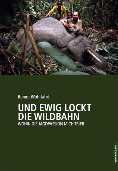 Und ewig lockt die Wildbahn: Wohin die Jagdpassion mich trieb Contemporary literature