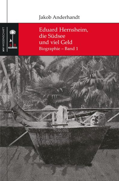 Die Südsee-Bibliothek, Nr. 1: Eduard Hernsheim, die Südsee und viel Geld: Biographie, Band 1 Art & Literature