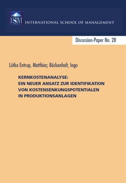 Kernkostenanalyse: Ein neuer Ansatz zur Identifikation von Kostensenkungspotentialen in Produktionsanlagen: Discussion-Paper No. 28 Politics & History