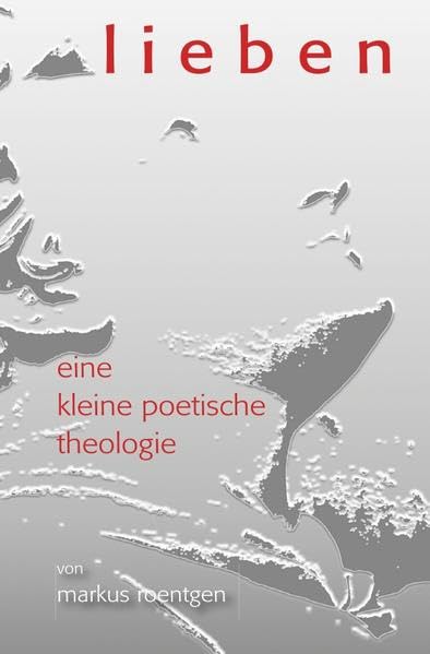 Lieben: eine kleine poetische Theologie Poetry