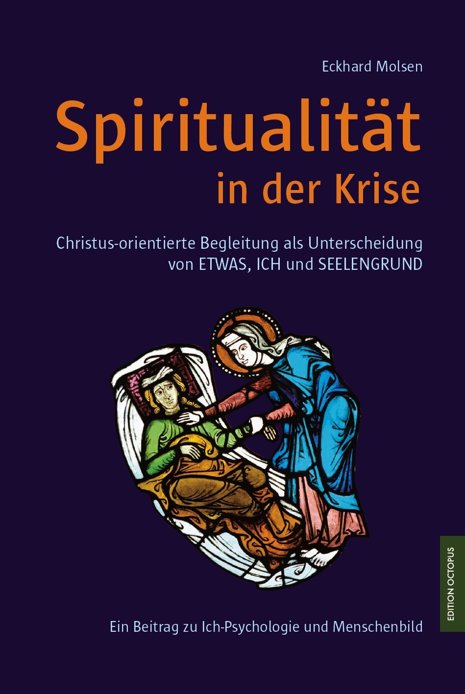 Spiritualität in der Krise: Christus-orientierte Begleitung als Unterscheidung von ETWAS, ICH und SEELENGRUND (Edition Octopus) Religion & Esotericism