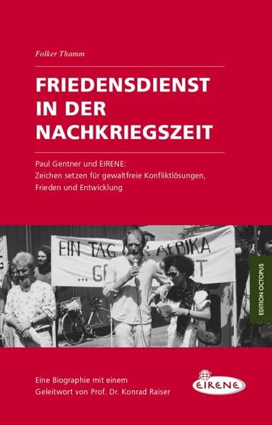 Friedensdienst in der Nachkriegszeit: Paul Gentner und EIRENE: Zeichen setzen für gewaltfreie Konfliktlösungen, Frieden und Entwicklung (Edition Octopus) Law