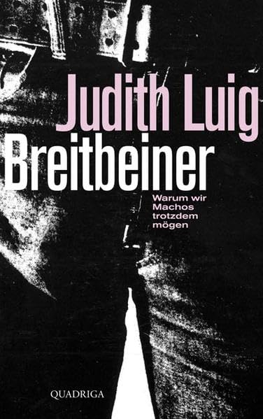 Breitbeiner: Warum wir Machos trotzdem mögen (Quadriga) Social Sciences Books
